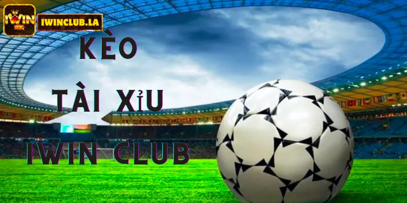 Cách cá độ kèo tài xỉu IWIN CLUB dễ thắng nhất hiện nay 2 Kèo Tài Xỉu IWIN CLUB