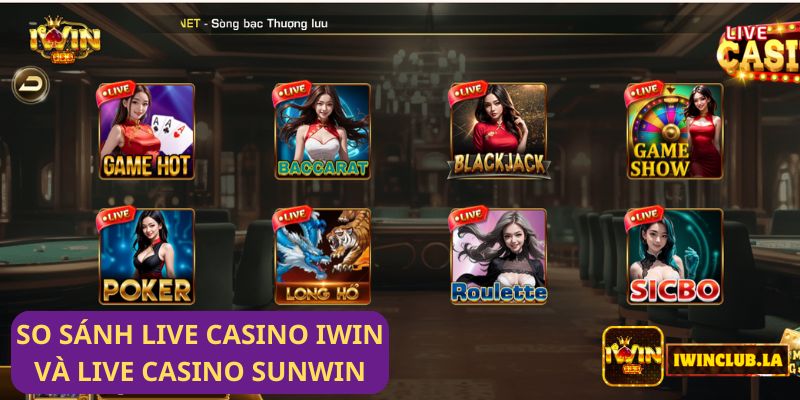 So sánh Live casino IWIN CLUB và Live Casino Sunwin: Đâu là lựa chọn tốt hơn?